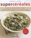 Chrissy Freer - Supercéréales - Plus de 100 recettes santé.