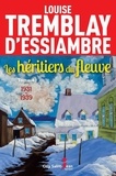 Louise Tremblay d'Essiambre - Les héritiers du fleuve Tome 4 : 1931-1939.