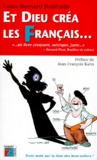 Louis-Bernard Robitaille - Et Dieu Crea Les Francais. Portraits Et Cliches De Nos Chers Cousins.