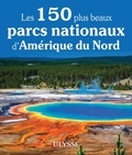 Pierre Ledoux et Claude Morneau - Les 150 plus beaux parcs nationaux d'Amérique du Nord.