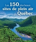 Julie Brodeur et Dany Coulombe - Les 150 plus beaux sites de plein air du Québec.