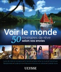 Philippe Bergeron et Grégory Bringand-Dédrumel - Voir le monde - 50 itinéraires de rêve selon vos envies.