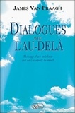 James Van Praagh - Dialogues Avec L'Au-Dela. Message D'Un Medium Sur La Vie Apres La Mort.