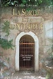 Claude Leclerc - La Sortie Est A L'Interieur. Une Invitation Au Voyage Spirituel.