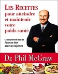 Phil McGraw - Les recettes pour atteindre et maintenir votre poids santé.