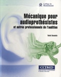 Renée Desautels - Mécanique pour audioprothésistes et autres professionnels de l'audition - Avec un cahier complémentaire.