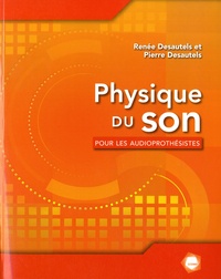 Renée Desautels et Pierre Desautels - Physique du son pour les audioprothésistes.