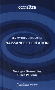 Georges Desmeules et Gilles Pellerin - Naissance et création - Les mythes littéraires.
