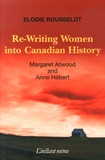 Elodie Rousselot - Re-Writing Women into Canadian History - Margaret Atwood and Anne Hébert.