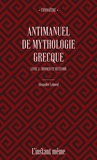 Alexandre Leboeuf - Antimanuel de mythologie grecque - Tome 3, Donner et recevoir.