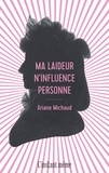 Ariane Michaud - Ma laideur n'influence personne.