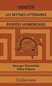 Georges Desmeules et Gilles Pellerin - Les mythes littéraires - Épopées homériques.