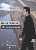 Gilles Pellerin - Un homme mesure.