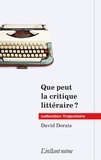 David Dorais - Que peut la critique litteraire ?.