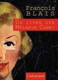 François Blais - Un livre sur Mélanie Cabay.