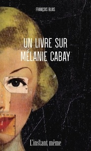 François Blais - Un livre sur melanie cabay.