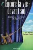 Charlotte Plante et Jean Brunelle - Encore La Vie Devant Soi. Quitter, Se Reorienter Et Repartir.