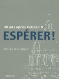 Gilles Routhier - Espérer ! - 40 ans après Vatican II.