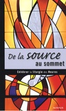 Maxime Allard et Anne-Marie Gagné - De la source au sommet - Célébrations des Heures autour de l'eucharistie.
