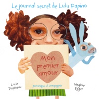 Lucie Papineau et Virginie Egger - Mon premier amour - Le journal secret de Lulu Papino.