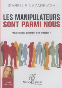Isabelle Nazare-Aga - Les manipulateurs sont parmi nous - Qui sont-ils ? Comment s'en protéger ?. 1 CD audio MP3