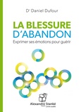 Daniel Dufour - La blessure d'abandon - Exprimer ses émotions pour guérir.