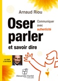 Arnaud Riou - Oser parler et savoir dire - Communiquer avec authenticité. 1 CD audio MP3
