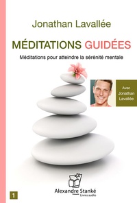 Jonathan Lavallée - Méditations guidées - Pour atteindre la sérénité mentale. 1 CD audio
