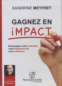 Sandrine Meyfret - Gagnez en impact - Développez votre charisme, votre leadership et votre influence. 1 CD audio MP3
