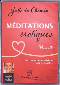 Julie Du Chemin - Méditations érotiques pour elle - Se connecter au désir et à la sensualité. 1 CD audio
