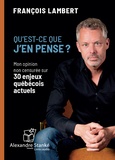 François Lambert - Qu'est-ce que j'en pense ? - Mon opinion non censurée sur 30 enjeux québécois actuels. 1 CD audio MP3
