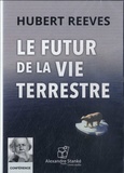 Hubert Reeves - Le futur de la vie terrestre. 1 CD audio