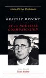 Alain-Michel Rocheleau - Bertolt Brecht Et La Nouvelle Communication.