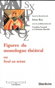 Irène Roy et Caroline Garand - Figures du monologue théâtral.