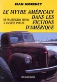 Jean Morency - Le mythe americain dans les fictions d amerique.