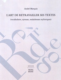 André Marquis - L'art de retravailler ses textes (vocabulaire, syntaxe, maladresses stylistiques).
