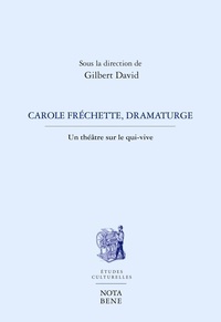 Gilbert David - Carole Fréchette, dramaturge - Un théâtre sur le qui-vive.