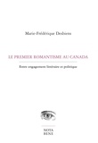 Marie-frede Desbiens - Le premier romantisme au canada. entre engagement litteraire et p.