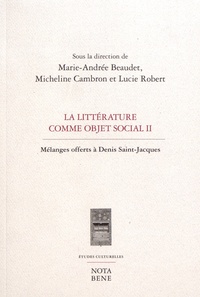 Marie-Andrée Beaudet et Micheline Cambron - La littérature comme objet social - Mélanges offerts à Denis Saint-Jacques.