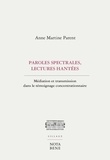 Anne Martine Parent - Paroles spectrales, lectures hantées - Médiation et transmission dans le témoignage concentrationnaire.