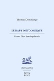 Thomas Dommange - Le rapt ontologique. penser l'etre des singularites.