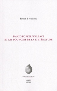 Simon Brousseau - David Foster Wallace et les pouvoirs de la littérature.