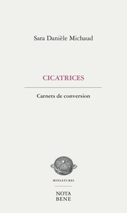 Sara Danièle Michaud - Cicatrices. carnets de conversion.