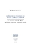Catherine Morency - Poetique de l'emergence et des commencements. les premiers ecrits.