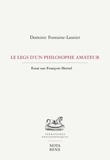 Dominic Fontaine-Lasnier - Le legs d'un philosophe amateur - Essai sur François Hertel.
