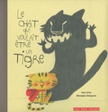 Jean Leroy et Bérengère Delaporte - Le chat qui voulait être un tigre.