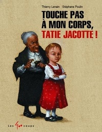 Thierry Lenain et Stéphane Poulin - Touche pas à mon corps, tatie Jacotte !.