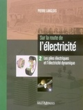Pierre Langlois - Sur la route de l'électricité - Tome 2, Les piles électriques et l'électricité dynamique.