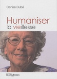 Denise Dube - Humaniser la vieillesse.