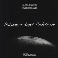 Jacques Very et Hubert Reeves - Patience dans l'obscur.